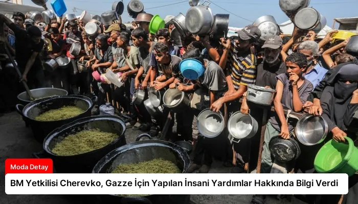 BM Yetkilisi Cherevko, Gazze İçin Yapılan İnsani Yardımlar Hakkında Bilgi Verdi