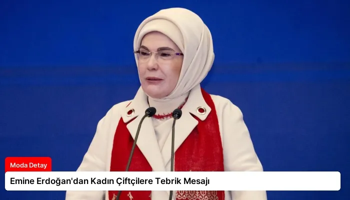 Emine Erdoğan’dan Kadın Çiftçilere Tebrik Mesajı