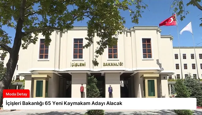 İçişleri Bakanlığı 65 Yeni Kaymakam Adayı Alacak