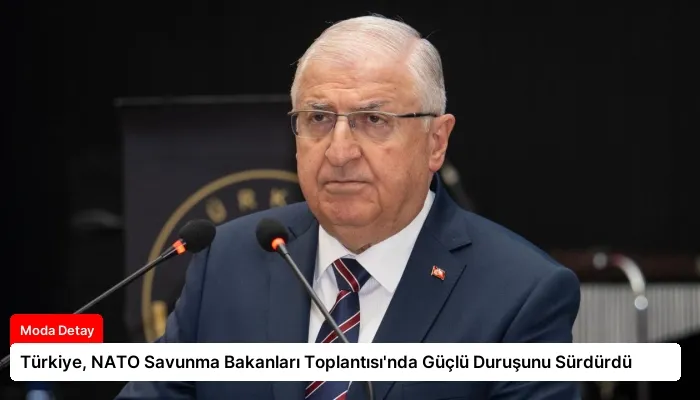 Türkiye, NATO Savunma Bakanları Toplantısı’nda Güçlü Duruşunu Sürdürdü