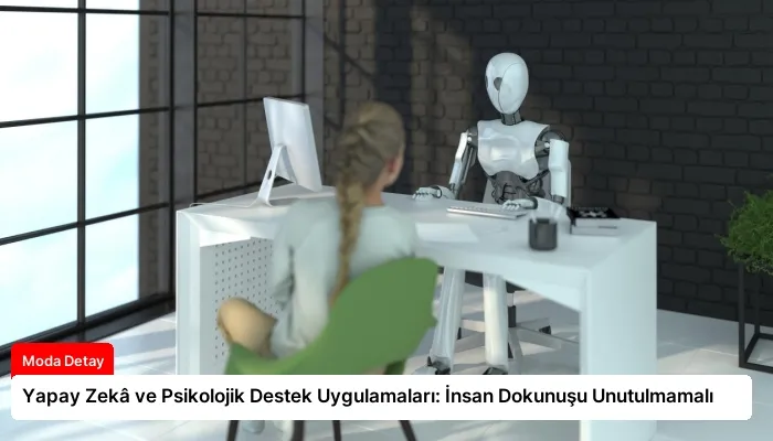 Yapay Zekâ ve Psikolojik Destek Uygulamaları: İnsan Dokunuşu Unutulmamalı