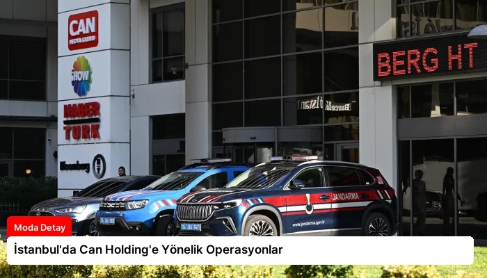 İstanbul’da Can Holding’e Yönelik Operasyonlar