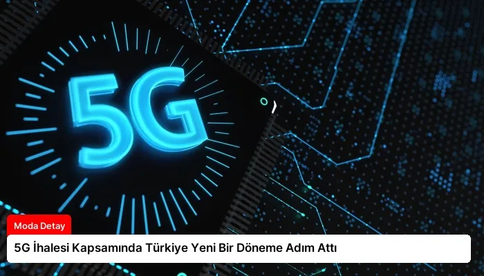 5G İhalesi Kapsamında Türkiye Yeni Bir Döneme Adım Attı