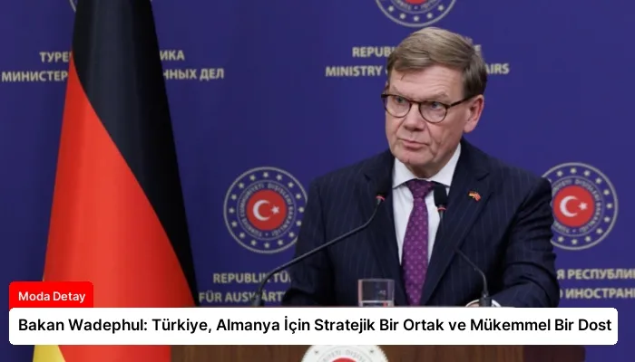 Bakan Wadephul: Türkiye, Almanya İçin Stratejik Bir Ortak ve Mükemmel Bir Dost