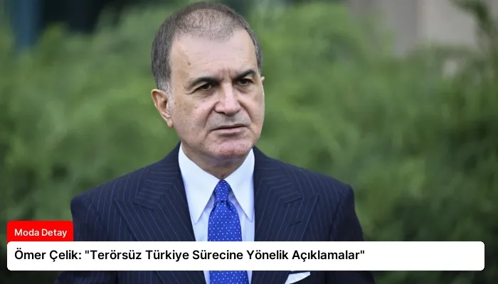 Ömer Çelik: “Terörsüz Türkiye Sürecine Yönelik Açıklamalar”
