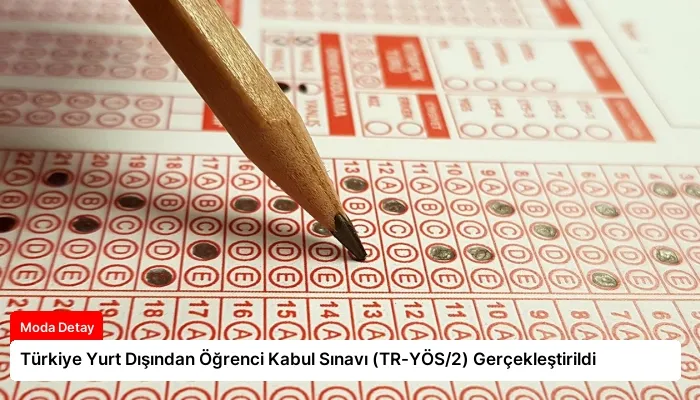 Türkiye Yurt Dışından Öğrenci Kabul Sınavı (TR-YÖS/2) Gerçekleştirildi