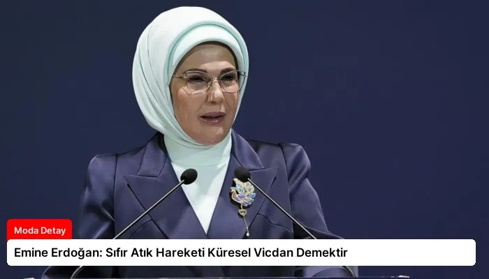Emine Erdoğan: Sıfır Atık Hareketi Küresel Vicdan Demektir