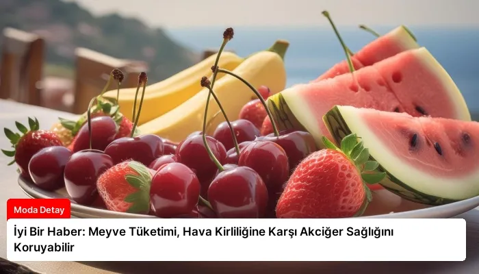 İyi Bir Haber: Meyve Tüketimi, Hava Kirliliğine Karşı Akciğer Sağlığını Koruyabilir