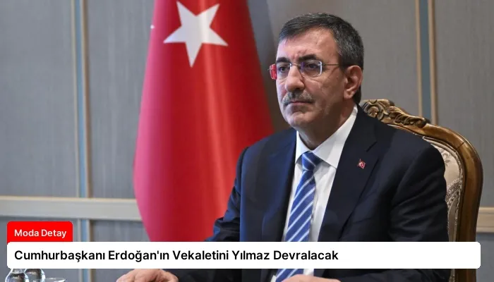 Cumhurbaşkanı Erdoğan’ın Vekaletini Yılmaz Devralacak
