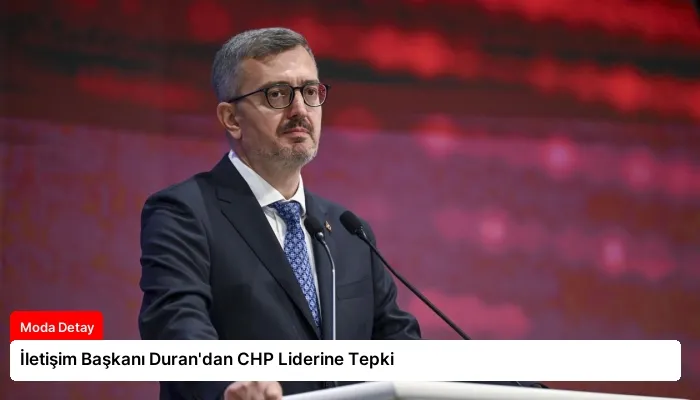 İletişim Başkanı Duran’dan CHP Liderine Tepki