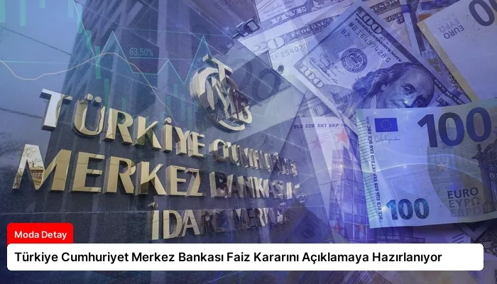 Türkiye Cumhuriyet Merkez Bankası Faiz Kararını Açıklamaya Hazırlanıyor