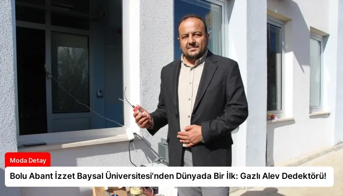 Bolu Abant İzzet Baysal Üniversitesi’nden Dünyada Bir İlk: Gazlı Alev Dedektörü!