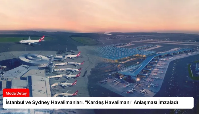 İstanbul ve Sydney Havalimanları, “Kardeş Havalimanı” Anlaşması İmzaladı