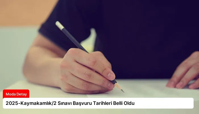 2025-Kaymakamlık/2 Sınavı Başvuru Tarihleri Belli Oldu