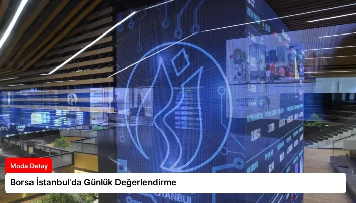 Borsa İstanbul’da Günlük Değerlendirme