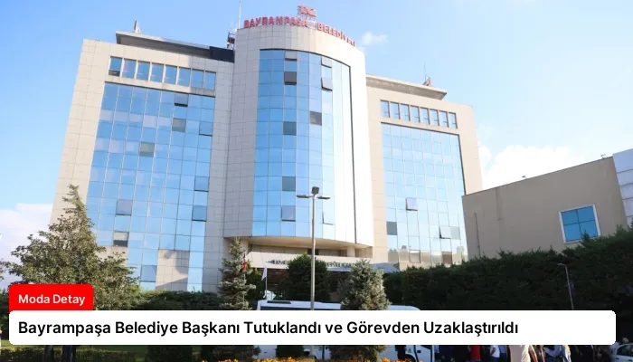 Bayrampaşa Belediye Başkanı Tutuklandı ve Görevden Uzaklaştırıldı