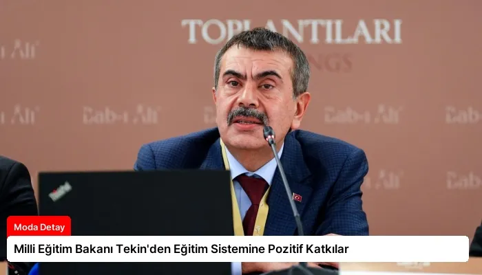 Milli Eğitim Bakanı Tekin’den Eğitim Sistemine Pozitif Katkılar