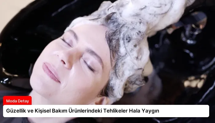 Güzellik ve Kişisel Bakım Ürünlerindeki Tehlikeler Hala Yaygın