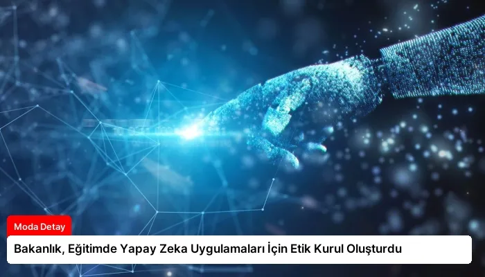 Bakanlık, Eğitimde Yapay Zeka Uygulamaları İçin Etik Kurul Oluşturdu