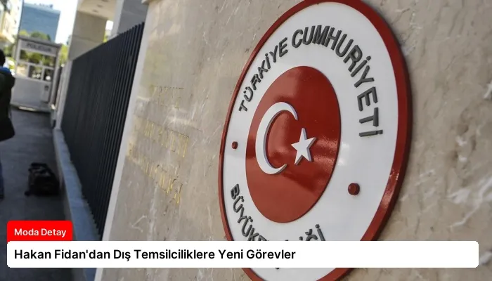 Hakan Fidan’dan Dış Temsilciliklere Yeni Görevler