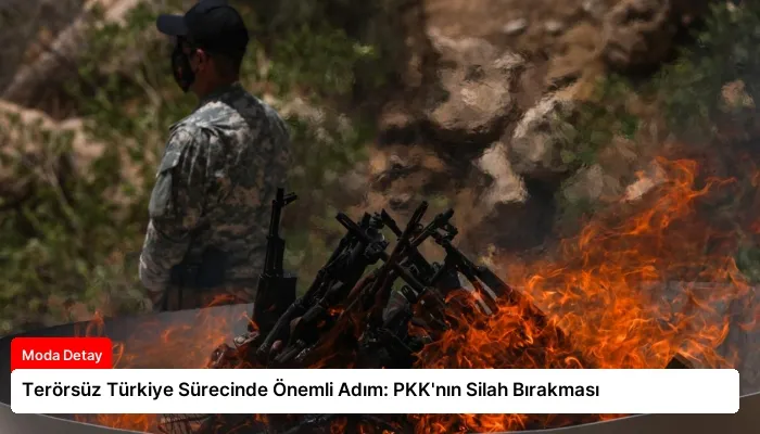 Terörsüz Türkiye Sürecinde Önemli Adım: PKK’nın Silah Bırakması