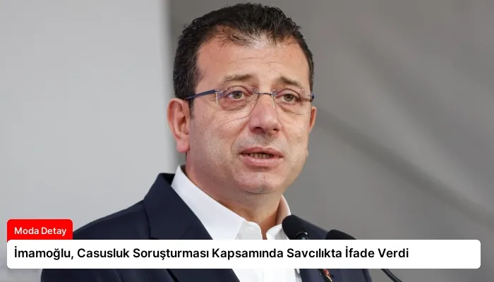 İmamoğlu, Casusluk Soruşturması Kapsamında Savcılıkta İfade Verdi