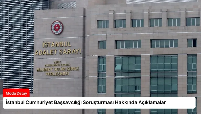 İstanbul Cumhuriyet Başsavcılığı Soruşturması Hakkında Açıklamalar