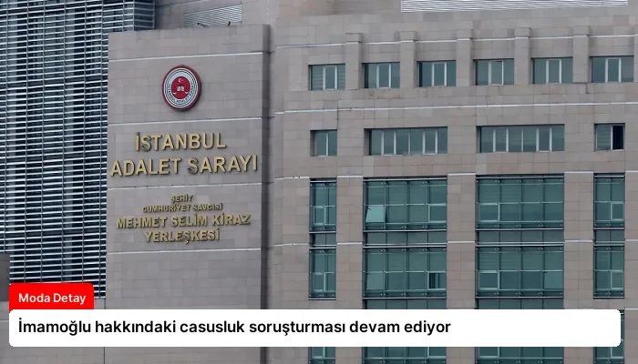 İmamoğlu hakkındaki casusluk soruşturması devam ediyor