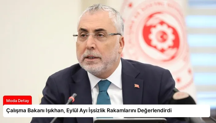 Çalışma Bakanı Işıkhan, Eylül Ayı İşsizlik Rakamlarını Değerlendirdi