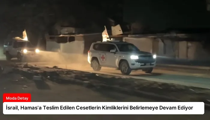 İsrail, Hamas’a Teslim Edilen Cesetlerin Kimliklerini Belirlemeye Devam Ediyor