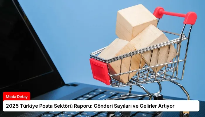 2025 Türkiye Posta Sektörü Raporu: Gönderi Sayıları ve Gelirler Artıyor