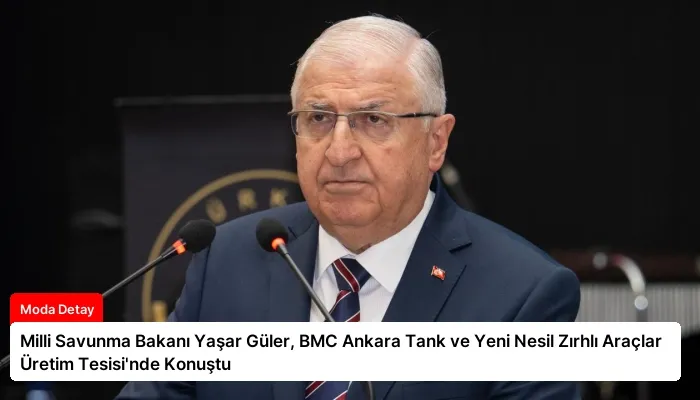 Milli Savunma Bakanı Yaşar Güler, BMC Ankara Tank ve Yeni Nesil Zırhlı Araçlar Üretim Tesisi’nde Konuştu