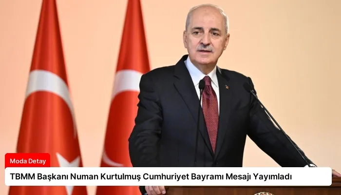 TBMM Başkanı Numan Kurtulmuş Cumhuriyet Bayramı Mesajı Yayımladı