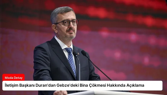İletişim Başkanı Duran’dan Gebze’deki Bina Çökmesi Hakkında Açıklama