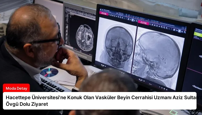 Hacettepe Üniversitesi’ne Konuk Olan Vasküler Beyin Cerrahisi Uzmanı Aziz Sultan’dan Övgü Dolu Ziyaret