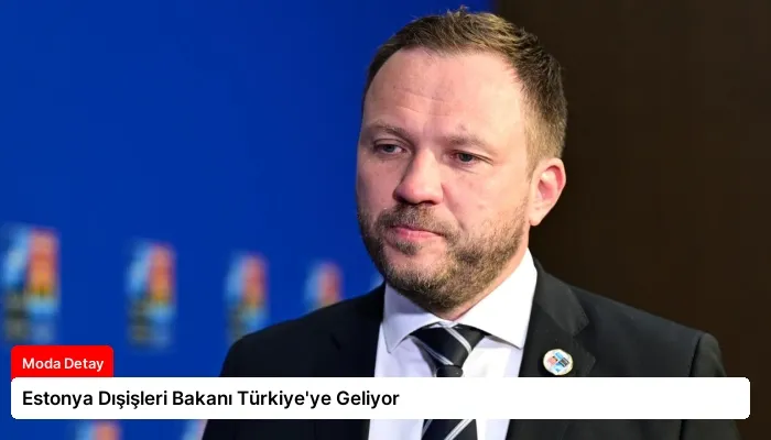 Estonya Dışişleri Bakanı Türkiye’ye Geliyor