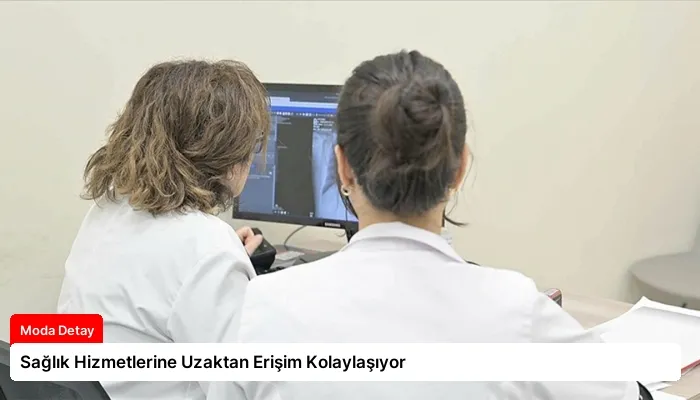 Sağlık Hizmetlerine Uzaktan Erişim Kolaylaşıyor