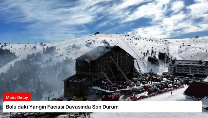 Bolu’daki Yangın Faciası Davasında Son Durum