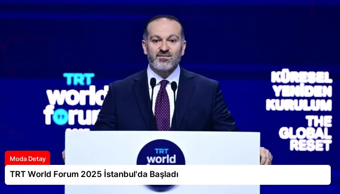 TRT World Forum 2025 İstanbul’da Başladı