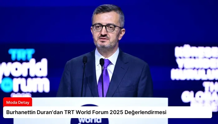 Burhanettin Duran’dan TRT World Forum 2025 Değerlendirmesi