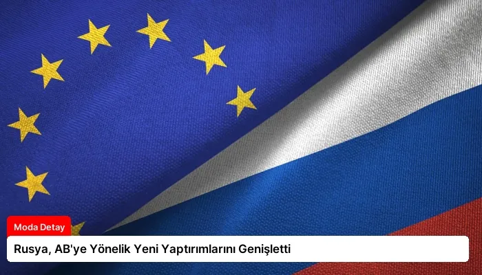 Rusya, AB’ye Yönelik Yeni Yaptırımlarını Genişletti