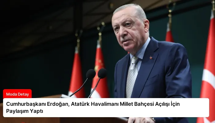 Cumhurbaşkanı Erdoğan, Atatürk Havalimanı Millet Bahçesi Açılışı İçin Paylaşım Yaptı