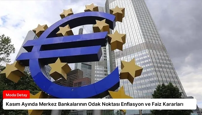 Kasım Ayında Merkez Bankalarının Odak Noktası Enflasyon ve Faiz Kararları