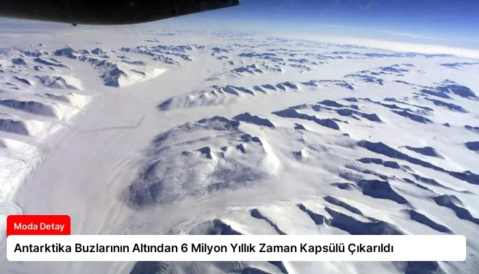 Antarktika Buzlarının Altından 6 Milyon Yıllık Zaman Kapsülü Çıkarıldı