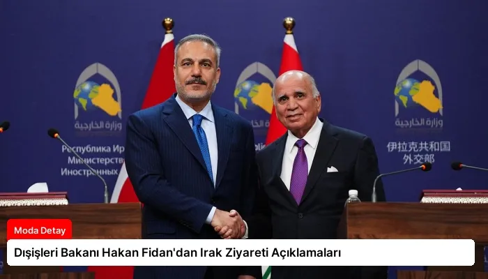 Dışişleri Bakanı Hakan Fidan’dan Irak Ziyareti Açıklamaları