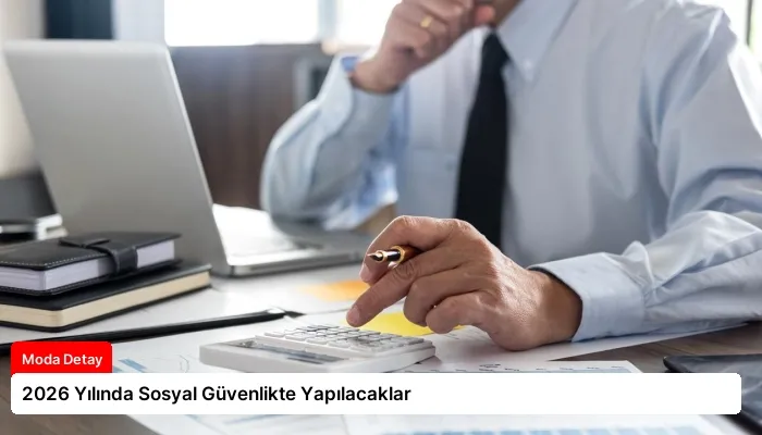 2026 Yılında Sosyal Güvenlikte Yapılacaklar