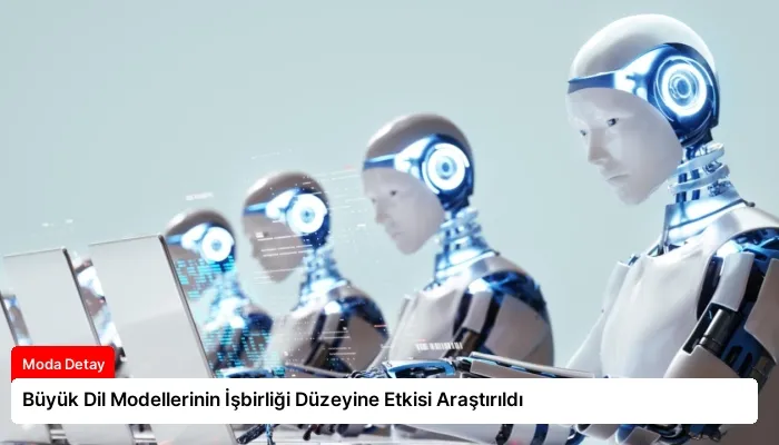 Büyük Dil Modellerinin İşbirliği Düzeyine Etkisi Araştırıldı
