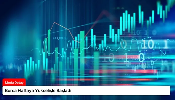 Borsa Haftaya Yükselişle Başladı