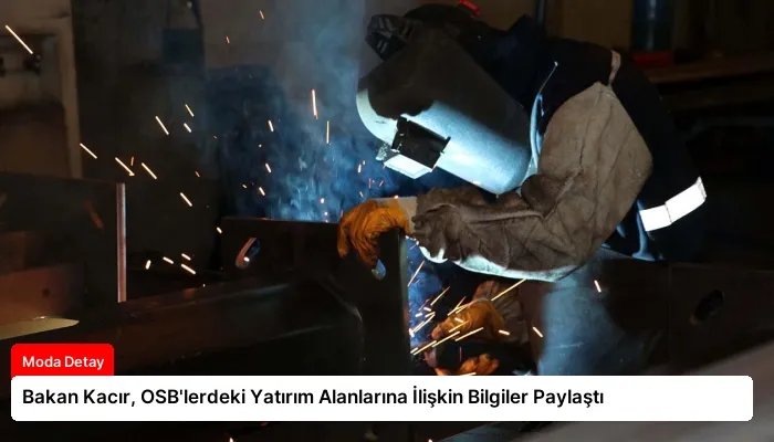 Bakan Kacır, OSB’lerdeki Yatırım Alanlarına İlişkin Bilgiler Paylaştı