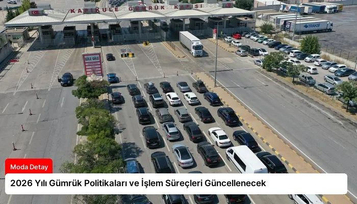 2026 Yılı Gümrük Politikaları ve İşlem Süreçleri Güncellenecek